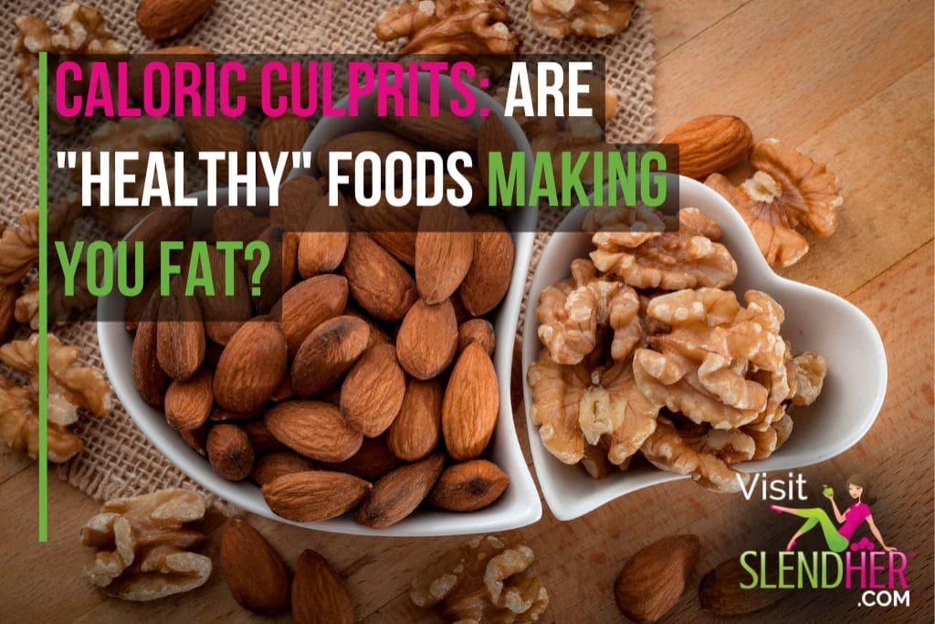 Caloric Culprits Are Healthy Foods Making You Fat