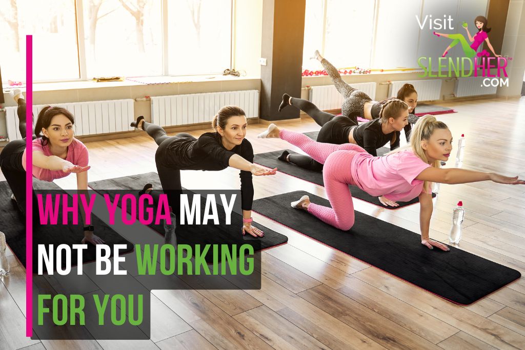 Why Yoga May Not Be Working for You