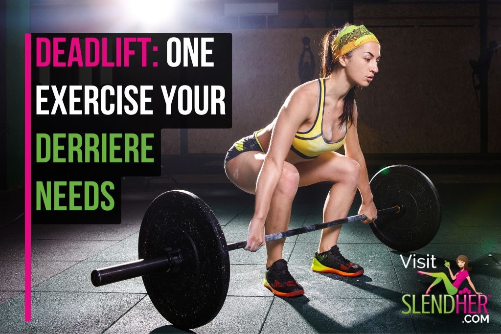 Deadlift: One Exercise Your Derriere Needs