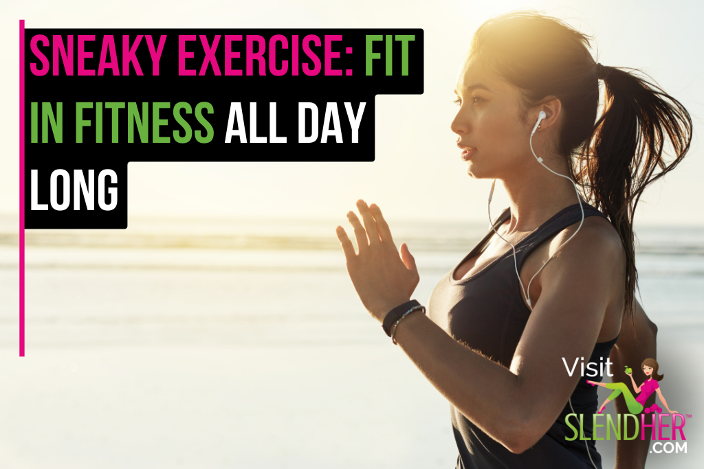 Sneaky Exercise: Fit in Fitness All Day Long 