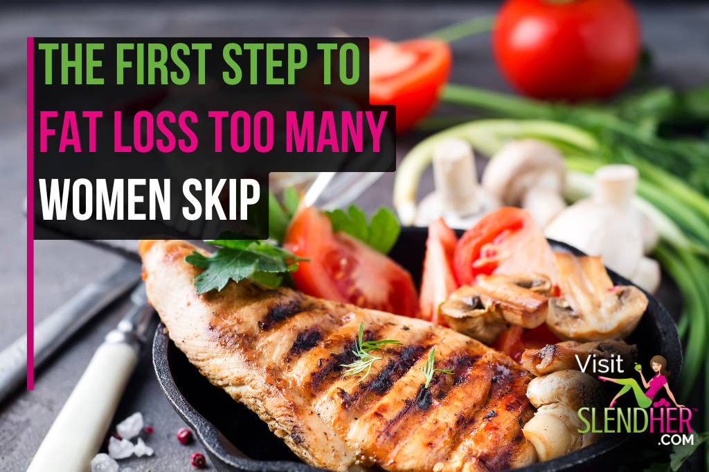 The First Step to Fat Loss Too Many Women Skip