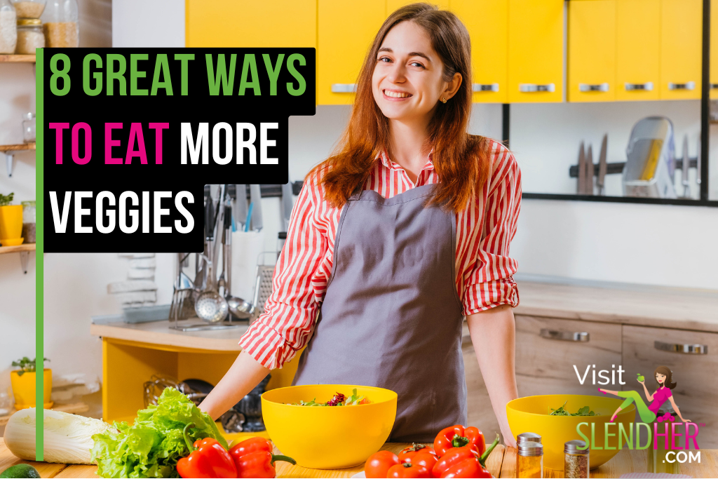 8 Great Ways to Eat More Veggies