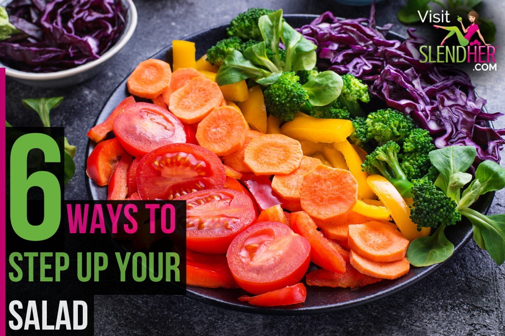 6 Ways to Step up Your Salad - SlendHer