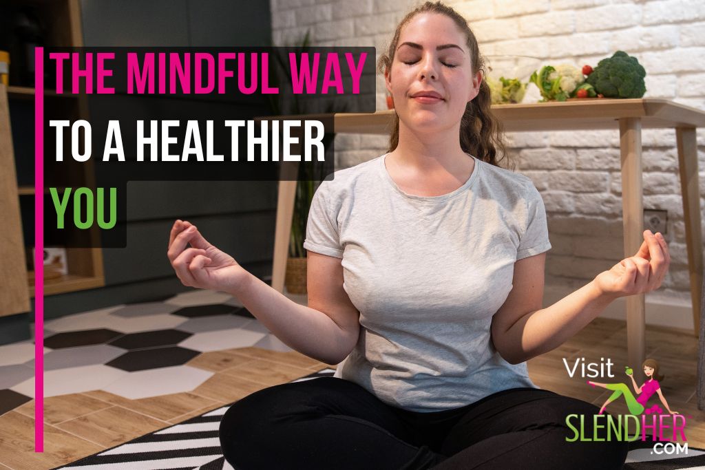 The Mindful Way to a Healthier You