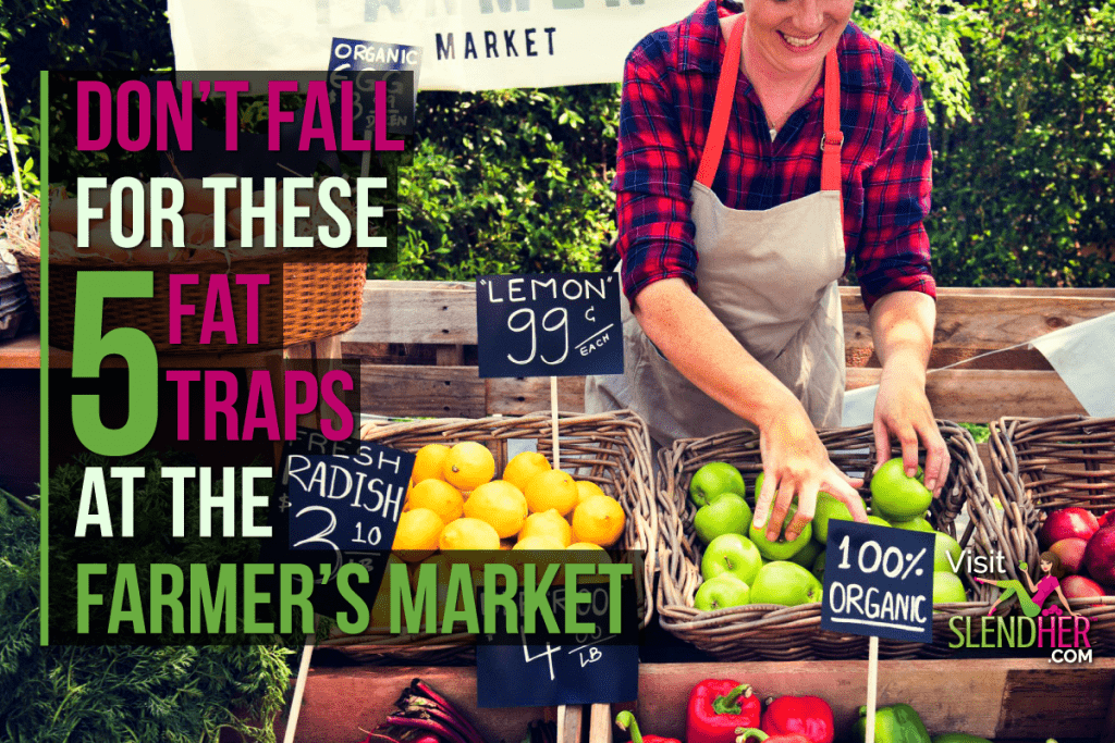 Don’t Fall for These 5 Fat Traps at the Farmers’ Market