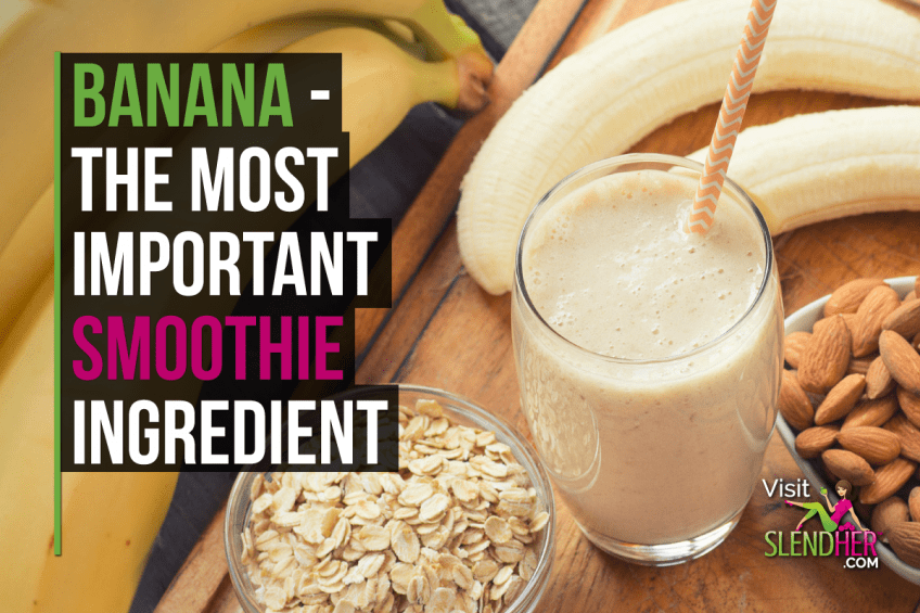 Banana - The Most Important Smoothie Ingredient - SlendHer