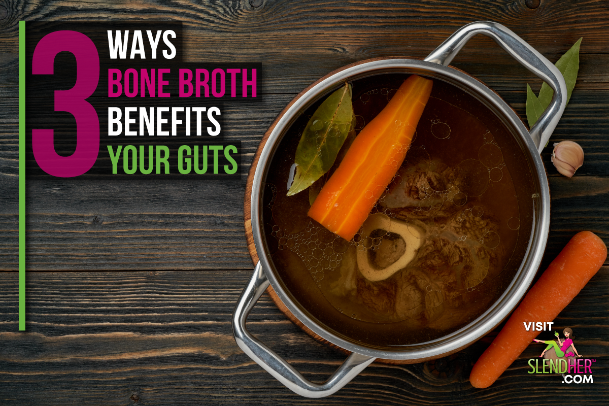 3 Ways Bone Broth Benefits Your Gut - SlendHer